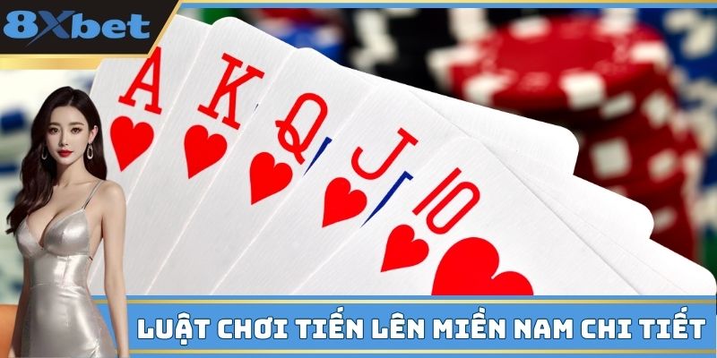 Luật chơi Tiến lên miền Nam chi tiết