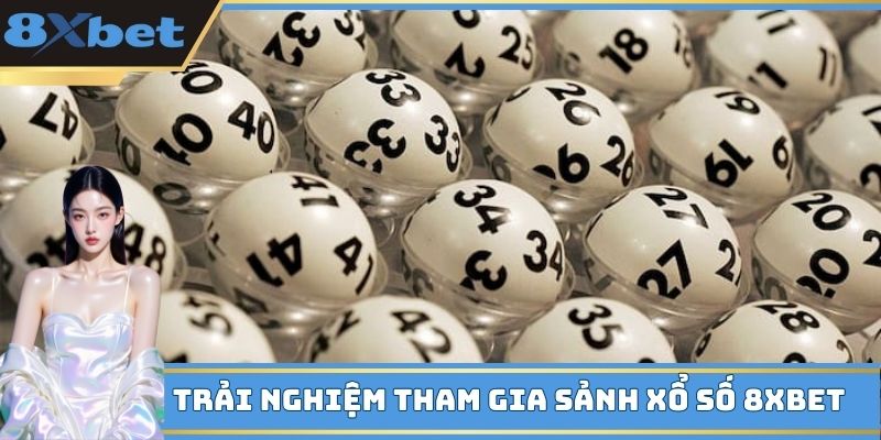Trải nghiệm tham gia sảnh xổ số 8XBET 